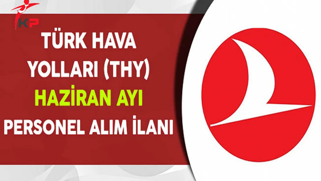 Tük Hava Yolları (THY) Haziran Ayı Personel Alım İlanı
