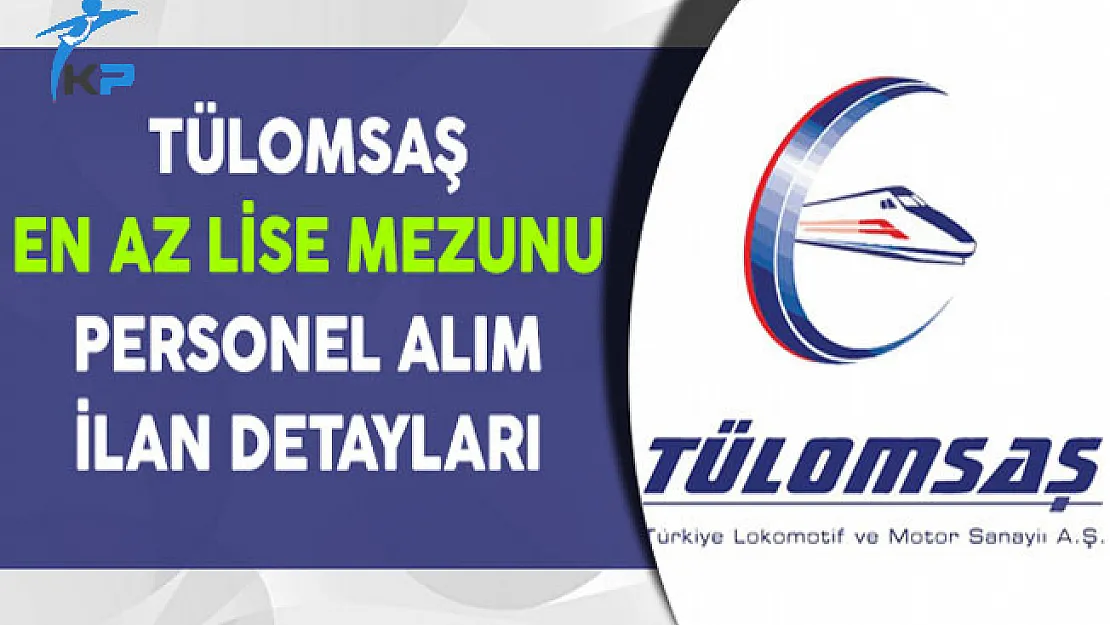TÜLOMSAŞ En Az Lise Mezunu 50 İşçi Alım İlanı Detayları