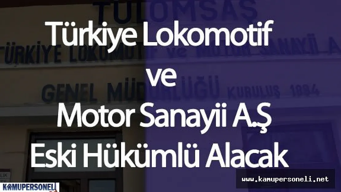 TÜLOMSAŞ Eski Hükümlü Personel Alımı