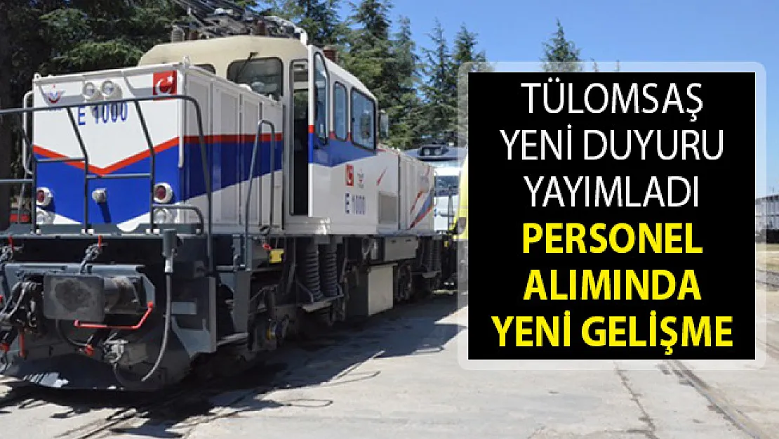 Tülomsaş Yeni Duyuru Yayımladı! Tülomsaş Personel Alımında Yeni Gelişme!