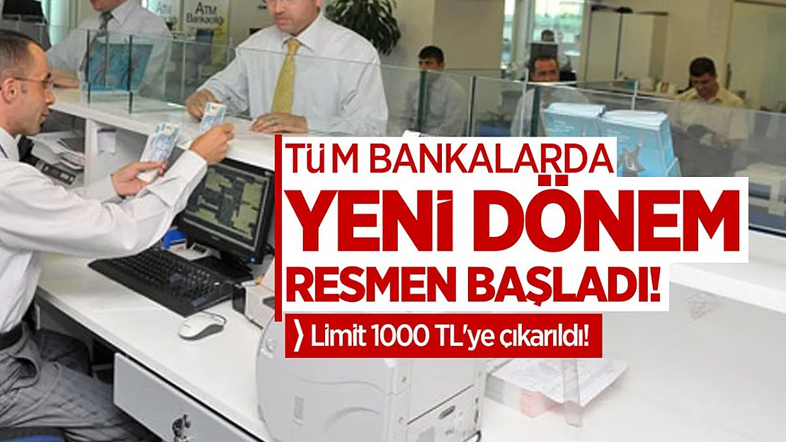 Tüm bankalarda yeni dönem resmen başladı! Limit 1000 TL'ye çıkarılacak!