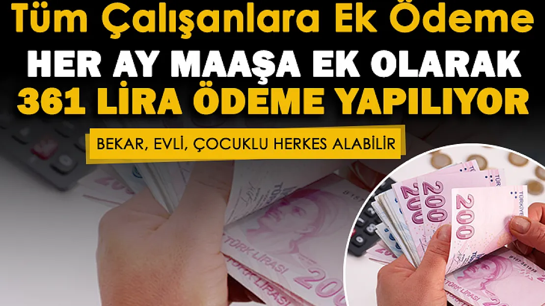 Tüm çalışanlara her ay ek olarak 361 lira veriliyor! Başvuru şartı yok: Bekar, evli veya çocuklu herkes alabilir