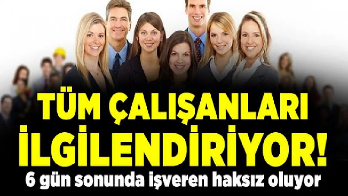 Tüm çalışanları ilgilendiren pazar tatili açıklaması! 6 gün sonunda işveren haksız oluyor