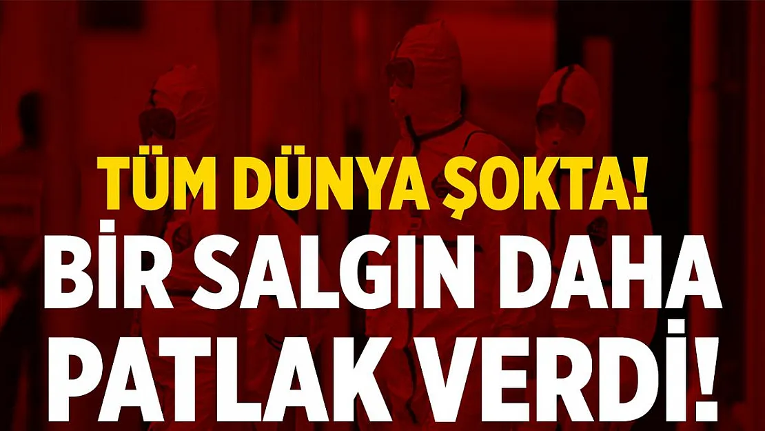 Tüm dünya şokta! Bulaşıcı bir salgın daha patlak verdi!