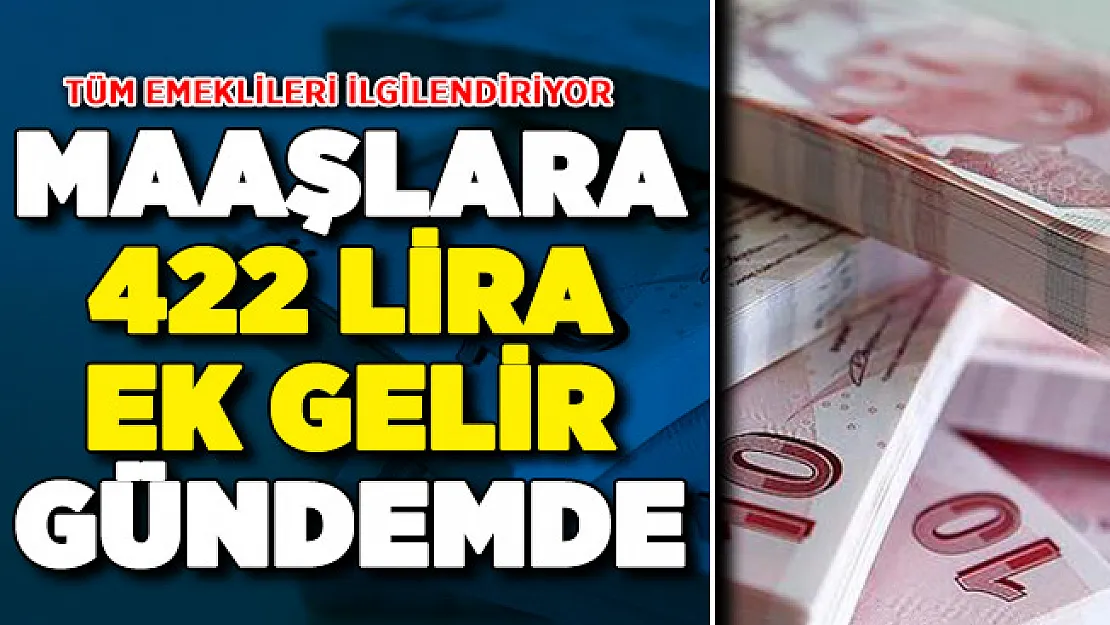 Tüm Emeklileri İlgilendiriyor ! Maaşlara Her Ay 422 Lira Ek Gelir Gündemde