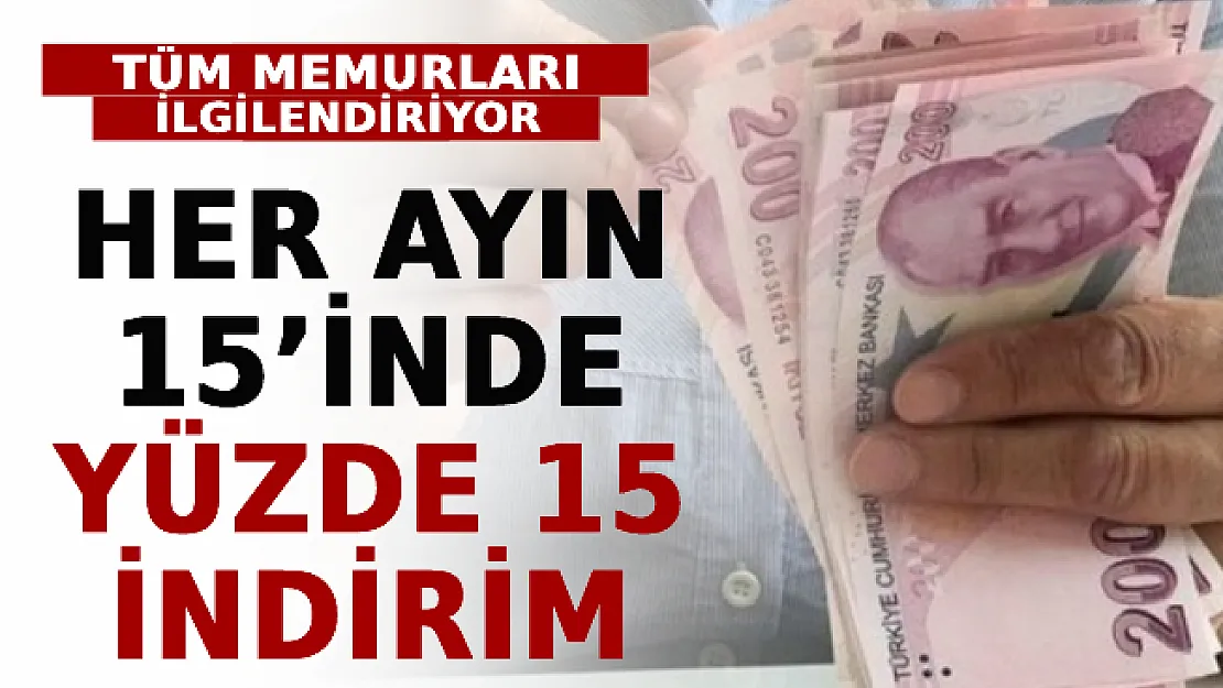 Tüm Memurları İlgilendiriyor! Her Ayın 15'inde Yüzde 15 İndirim