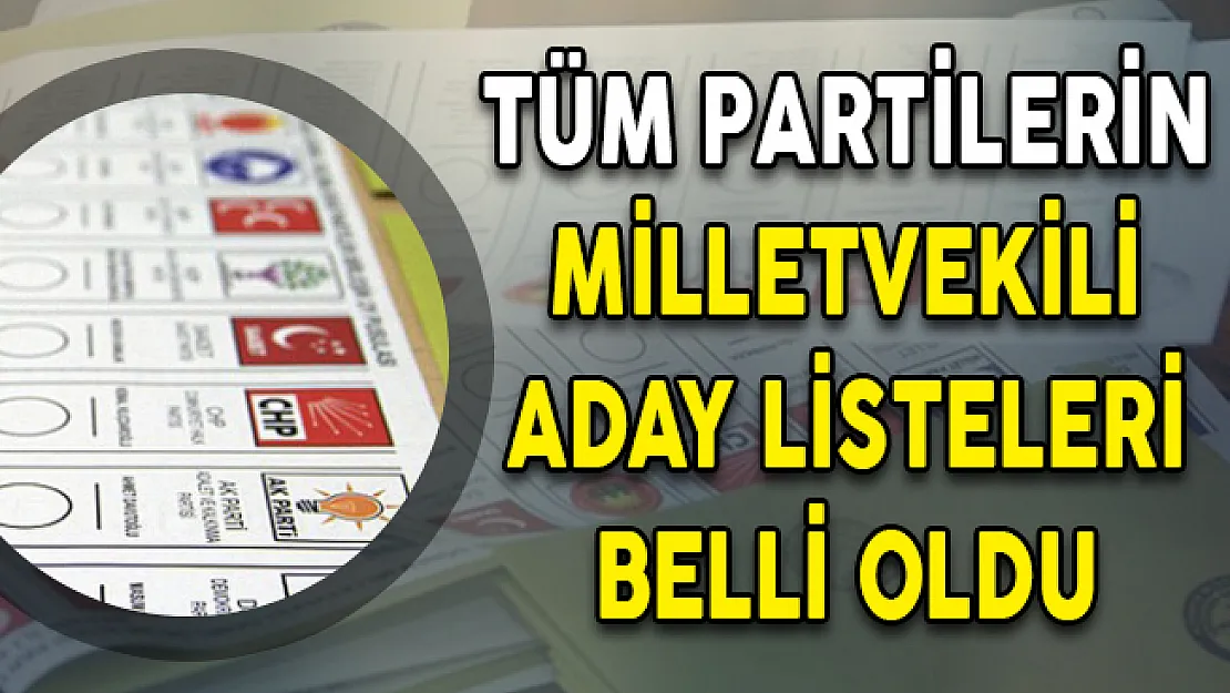 Tüm Partilerin Milletvekili Aday Listesi Belli Oldu