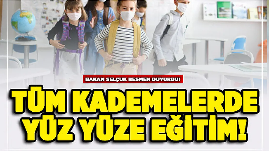 Tüm sınıflarda yüz yüze eğitim! Bakan Selçuk resmen açıkladı