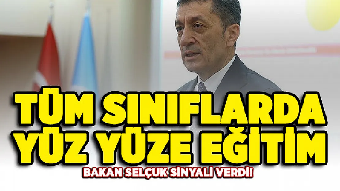 Tüm sınıflarda yüz yüze eğitim! Bakan Selçuk sinyali verdi