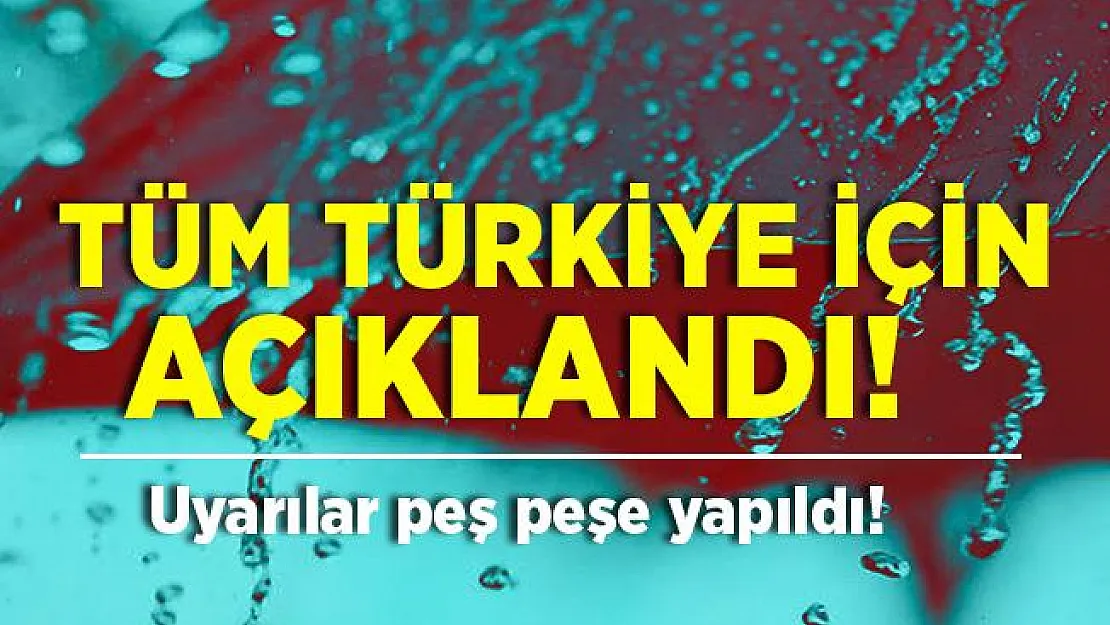 Tüm Türkiye için belli oldu! Akşam saatlerinde il il açıklandı! Uyarılar peş peşe geldi!