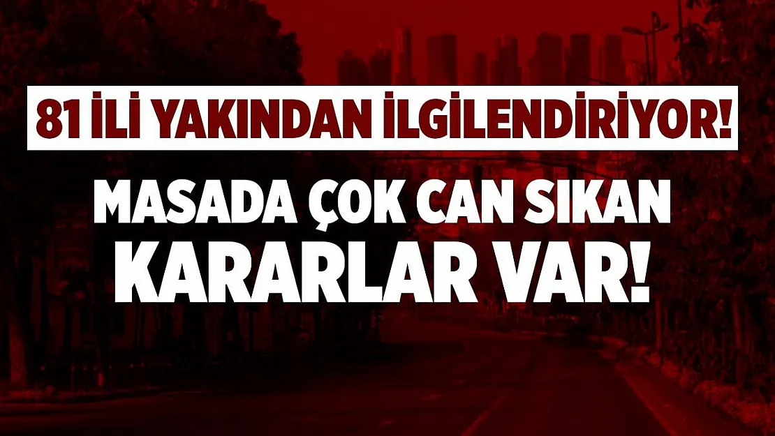 Tüm Türkiye'yi yakından ilgilendiriyor! Masada kritik kararlar olacak!