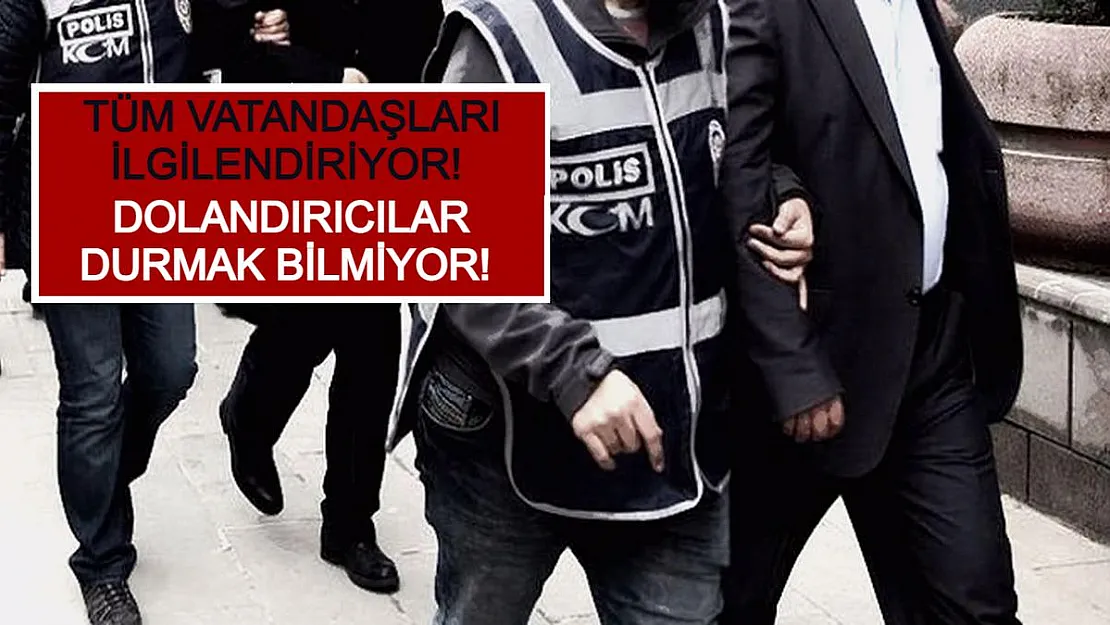 Tüm Vatandaşları İlgilendiriyor! Dolandırıcılar Durmak Bilmiyor!