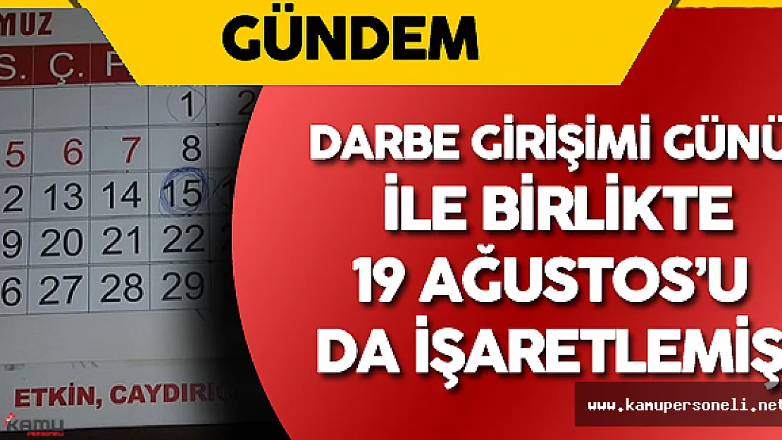 Tümgeneral Darbe Girişimi Günü ile Birlikte 12 ve 19 Ağustos'u da İşaretlemiş