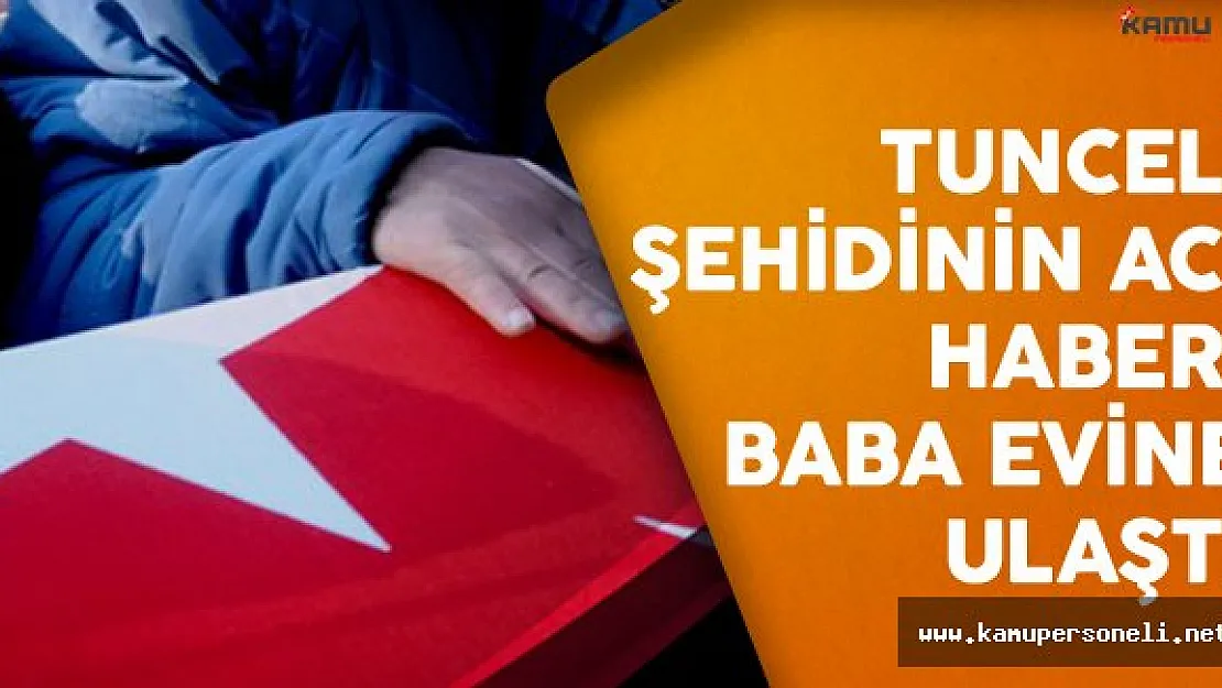 Tunceli Şehidinin Acı Haberi Baba Evine Ulaştı