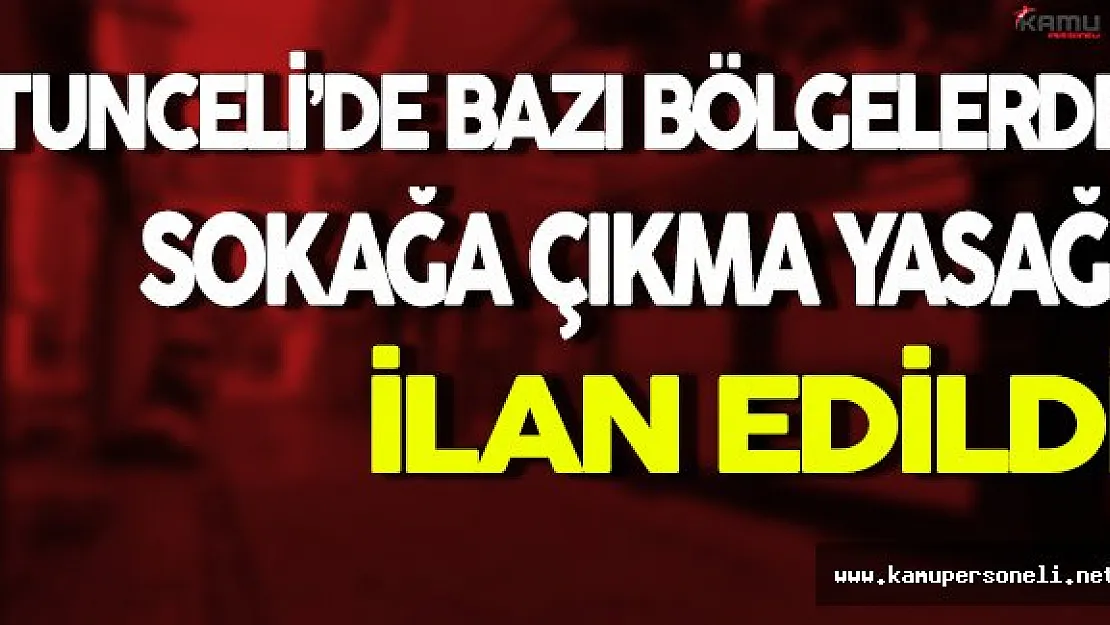 Tunceli'de Bazı Bölgelerde Sokağa Çıkma Yasağı İlan Edildi
