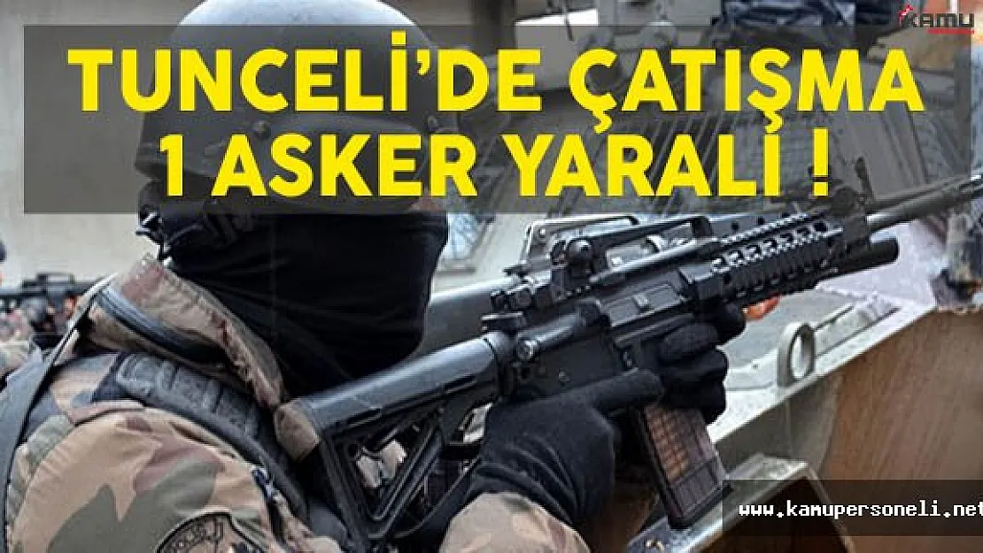 Tunceli'de Çıkan Çatışmada 1 Asker Şehit Oldu