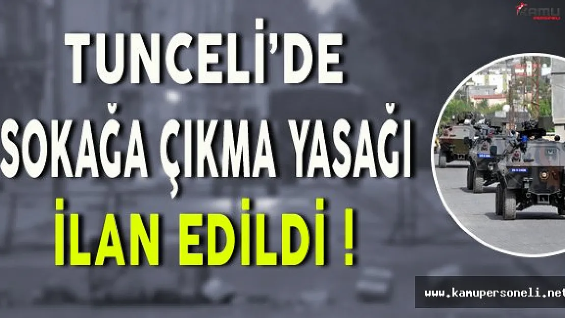 Tunceli'de Sokağa Çıkma Yasağı İlan Edildi!