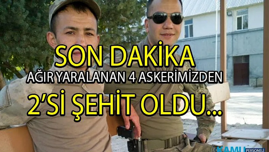 Tunceli'den son dakika şehit haberi! Ağır yaralanan askerlerimizden 2'si şehit oldu