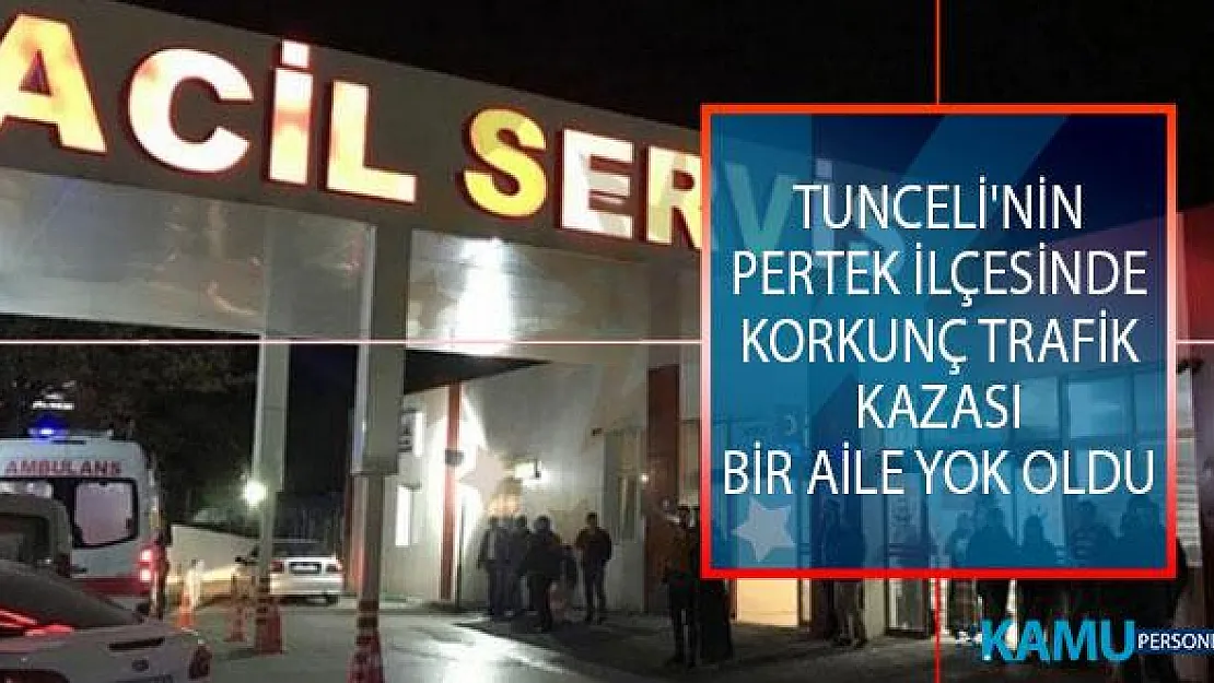 Tunceli'nin Pertek İlçesinde Korkunç Trafik Kazası! Bir Aile Yok Oldu