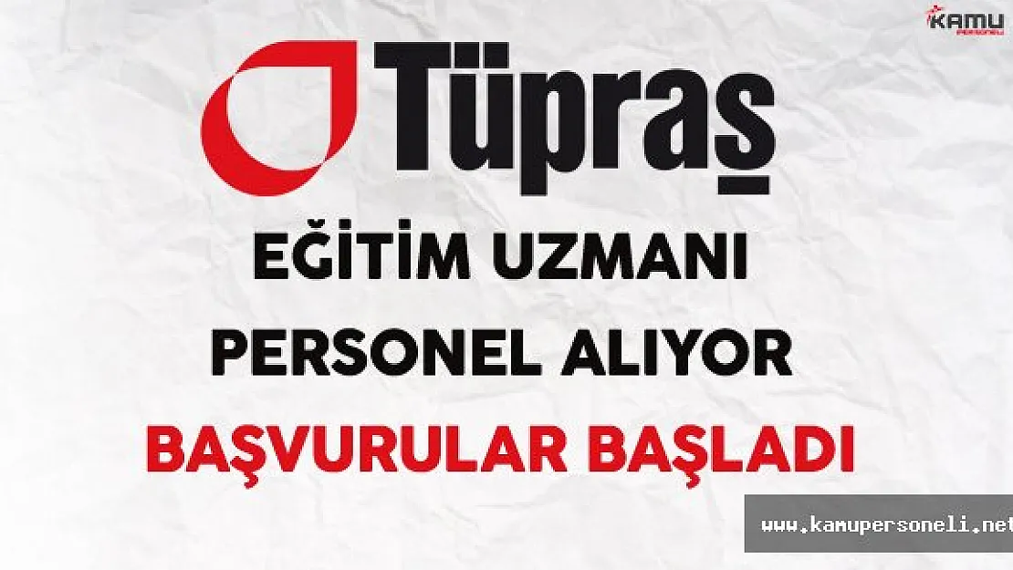 TÜPRAŞ Eğitim Uzmanı Personel Alıyor