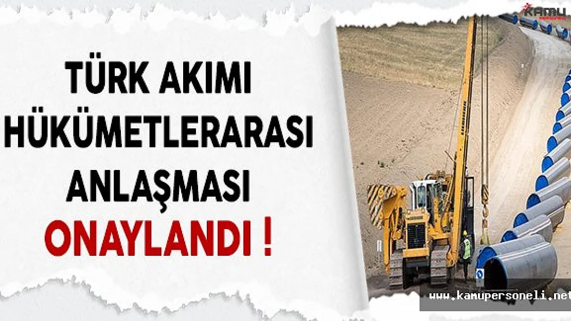 Türk Akımı Projesi Hükümetlerarası Anlaşması Onaylandı
