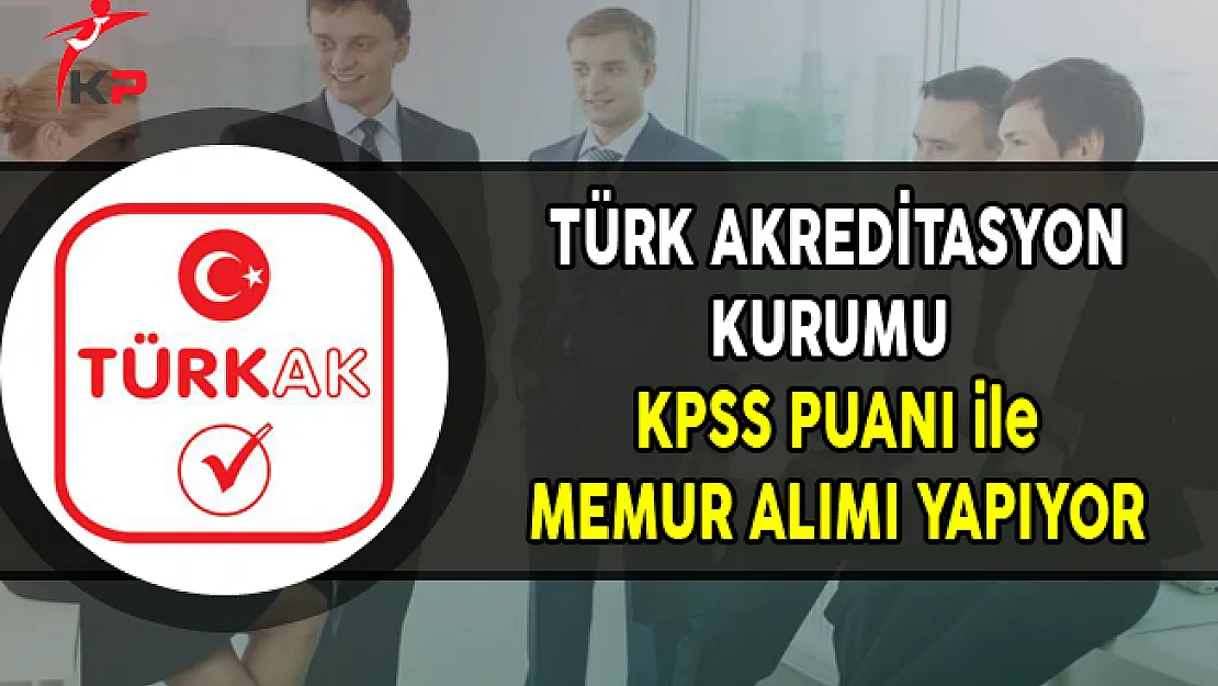 Türk Akreditasyon Kurumu Memur Alımı Yapıyor