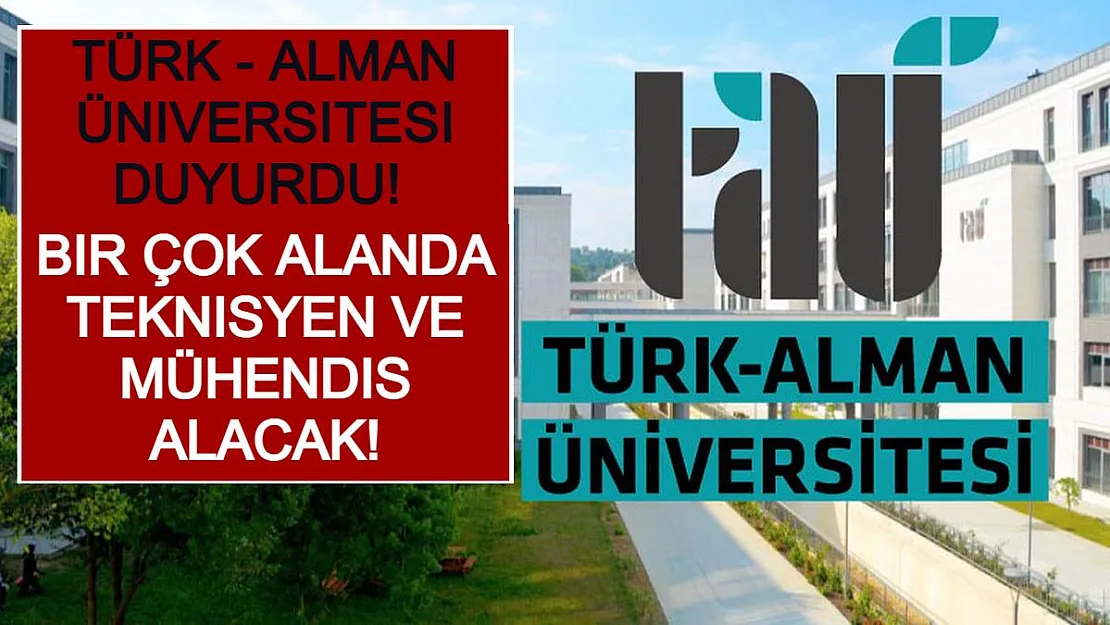 Türk - Alman Üniversitesi Duyurdu! Bir Çok Alanda Teknisyen ve Mühendis Alacak!