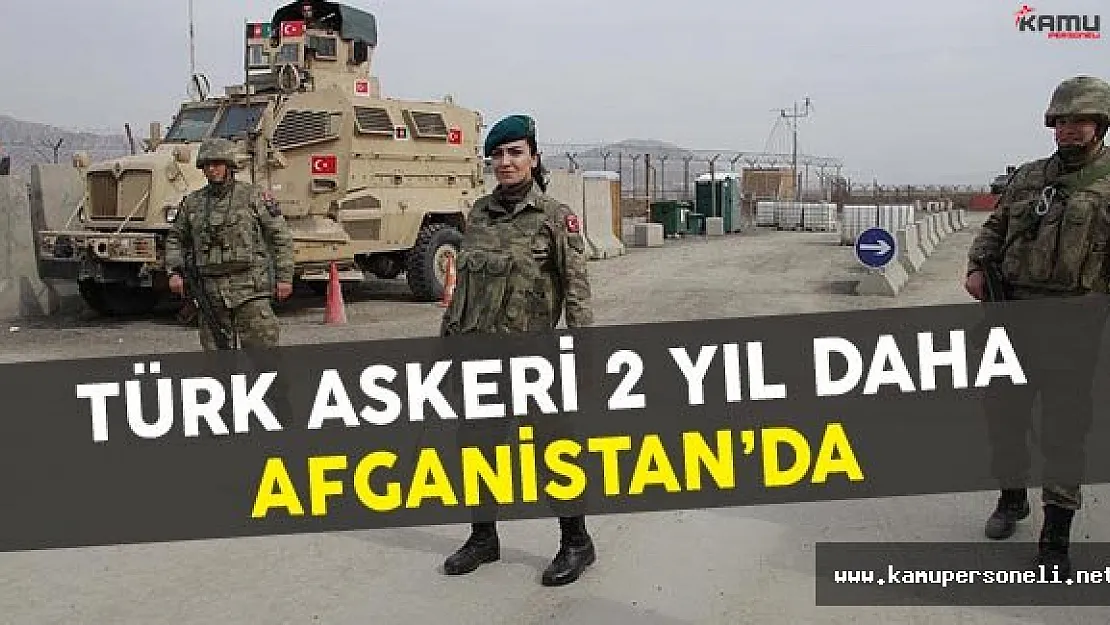 Türk Askeri 2 Yıl Daha Afganistan'da Kalacak