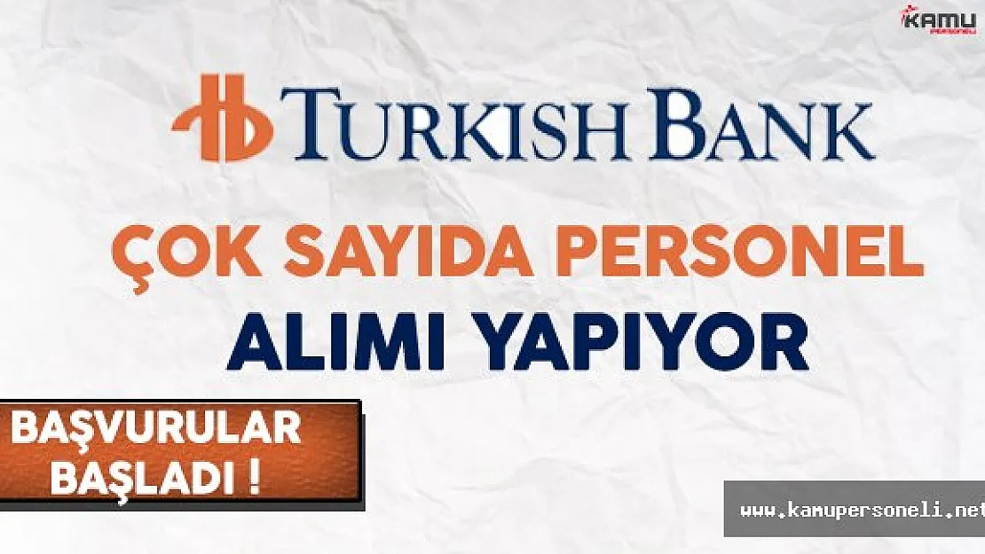 Türk Bankası Çok Sayıda Personel Alımı Yapıyor