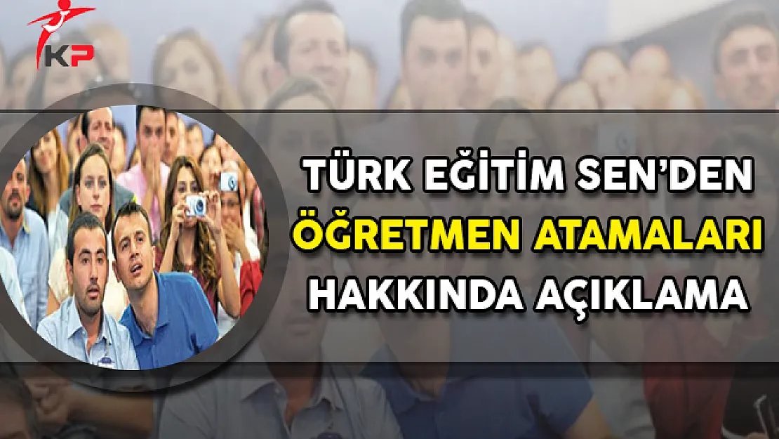 Türk Eğitim Sen'den Öğretmen Atamalarına İlişkin Açıklama