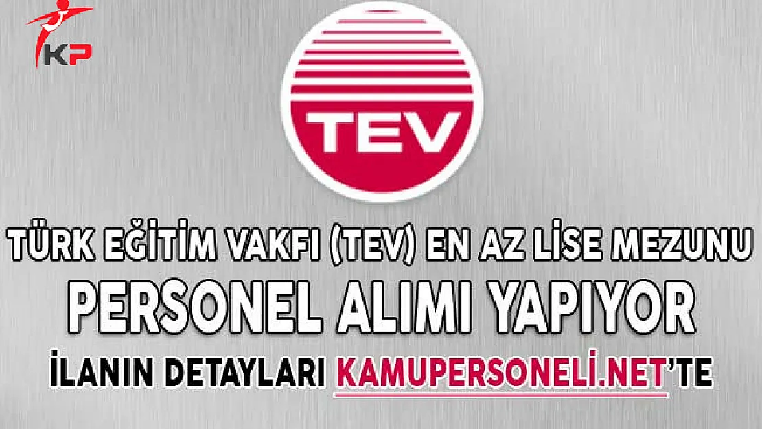 Türk Eğitim Vakfı (TEV) En Az Lise Mezunu Personel Alımı Yapıyor