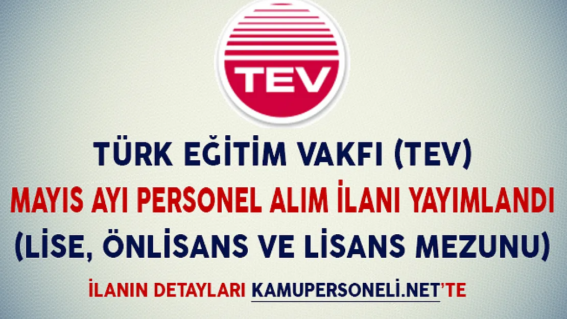 Türk Eğitim Vakfı (TEV) Mayıs Ayı Personel Alım İlanı Yayımlandı (Lise, Önlisans ve Lisans Mezunu)