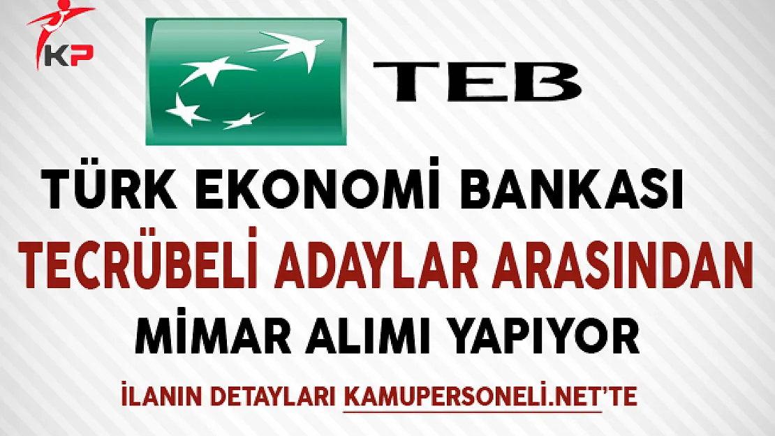 Türk Ekonomi Bankası (TEB) Mimar Alımı Yapıyor