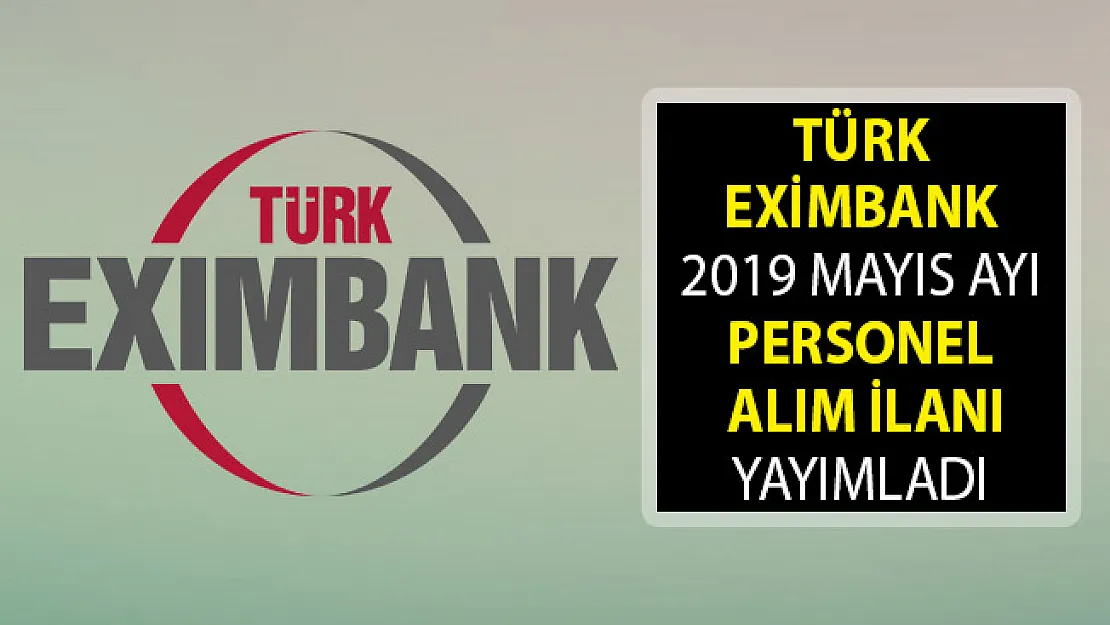 Türk Eximbank 2019 Mayıs Ayı Personel Alım İlanı! Türk Eximbank Personel Alımı Başvurularını Alıyor!