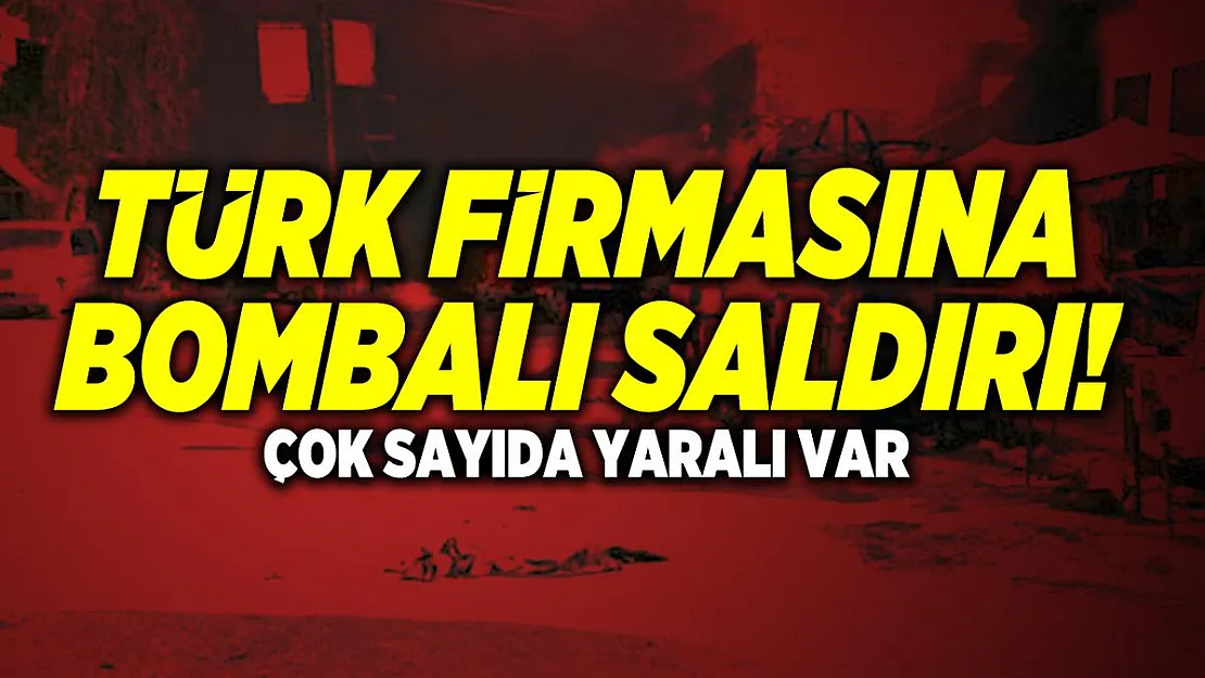 Türk firmasına bombalı saldırı! Çok sayıda yaralı var