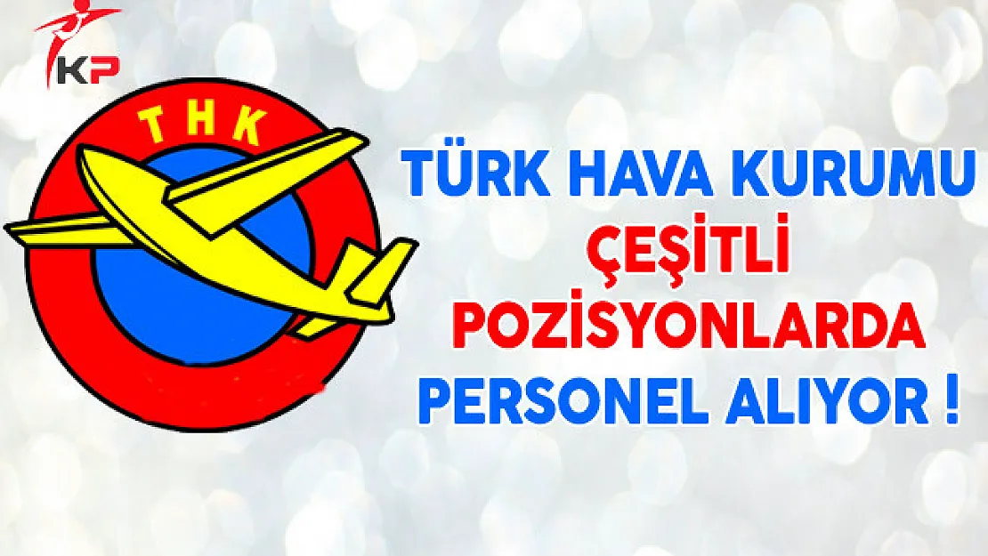 Türk Hava Kurumu Çeşitli Pozisyonlarda Personel Alıyor !
