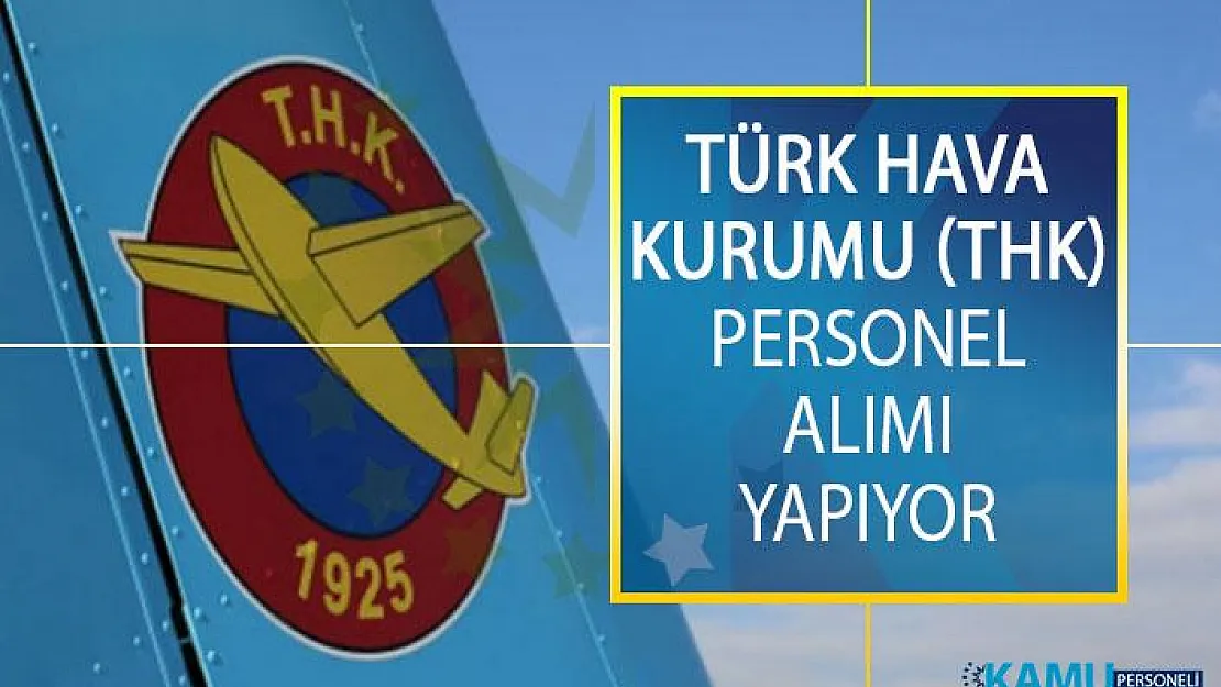 Türk Hava Kurumu (THK) Farklı İllerde Görevlendirmek Üzere Personel Alımı Yapıyor!