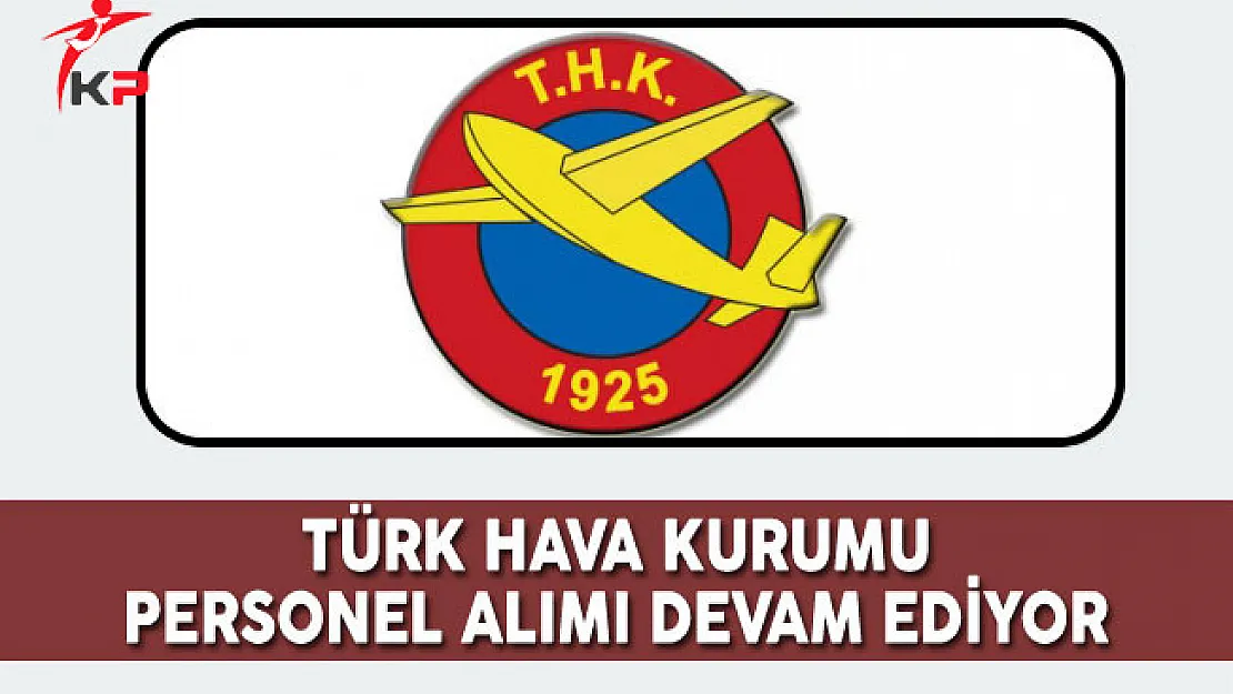 Türk Hava Kurumu (THK) Personel Alımı Başvuruları Devam Ediyor