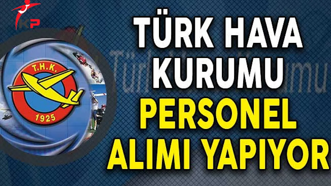 Türk Hava Kurumu (THK) Personel Alımı Yapıyor!