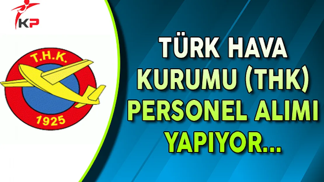 Türk Hava Kurumu (THK) Personel Alımları Devam Ediyor