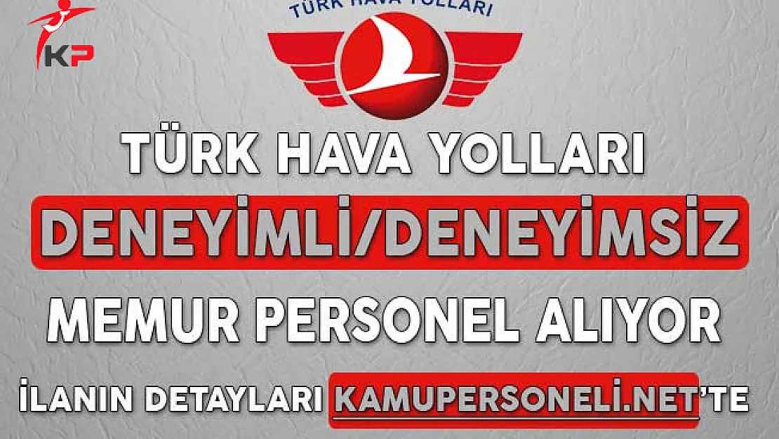 Türk Hava Yolları Deneyimli/Deneyimsiz Memur Personel Alımı Yapacağını Duyurdu