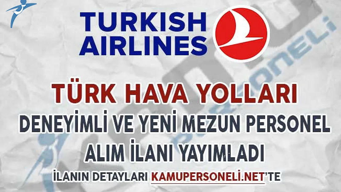 Türk Hava Yolları Deneyimli ve Yeni Mezun Personel Alımı Yapacağını Duyurdu