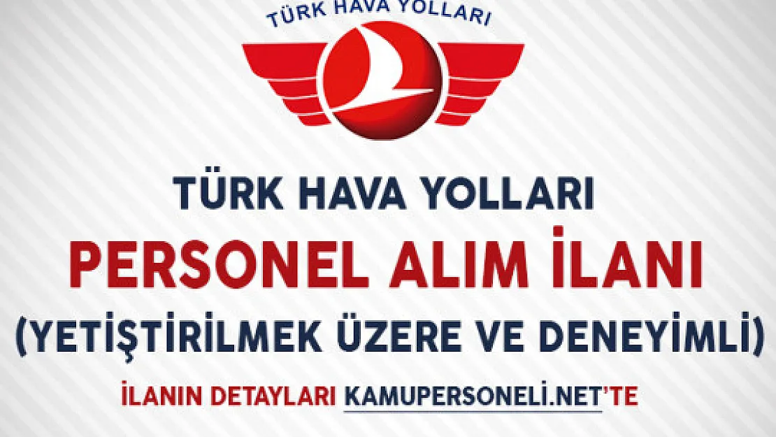 Türk Hava Yolları Personel Alım İlanı (Yetiştirilmek Üzere ve Deneyimli)
