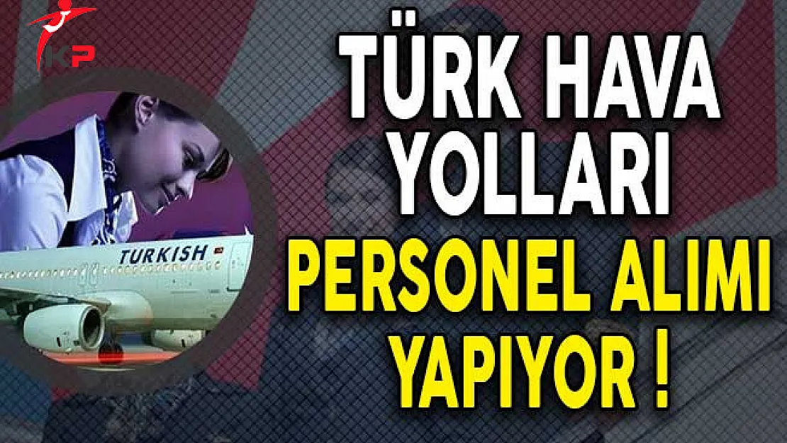Türk Hava Yolları Personel Alımı Yapıyor! (Başvuru Detayları)