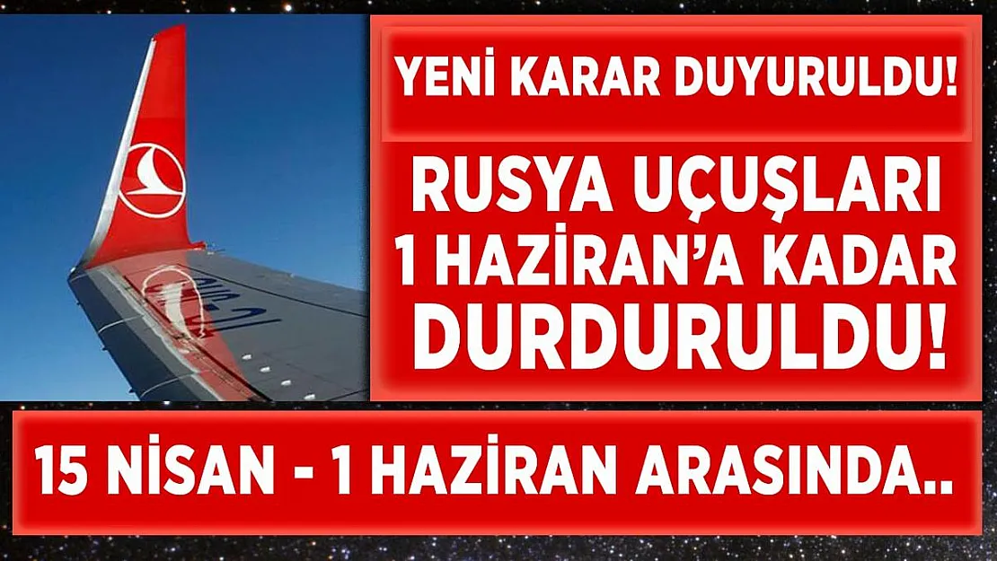 Türk Hava Yolları Rusya'ya olan uçuşlarını 1 Haziran'a kadar durdurdu!