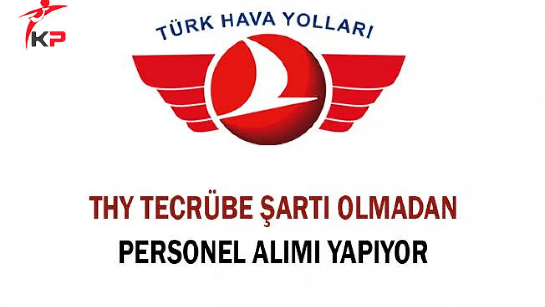 Türk Hava Yolları Tecrübe Şartı Olmadan Personel Alımı Yapıyor