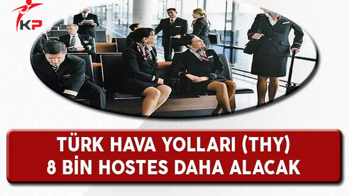 Türk Hava Yolları (THY) 2023'e Kadar 8 Bin Kabin Memuru İstihdam Edecek