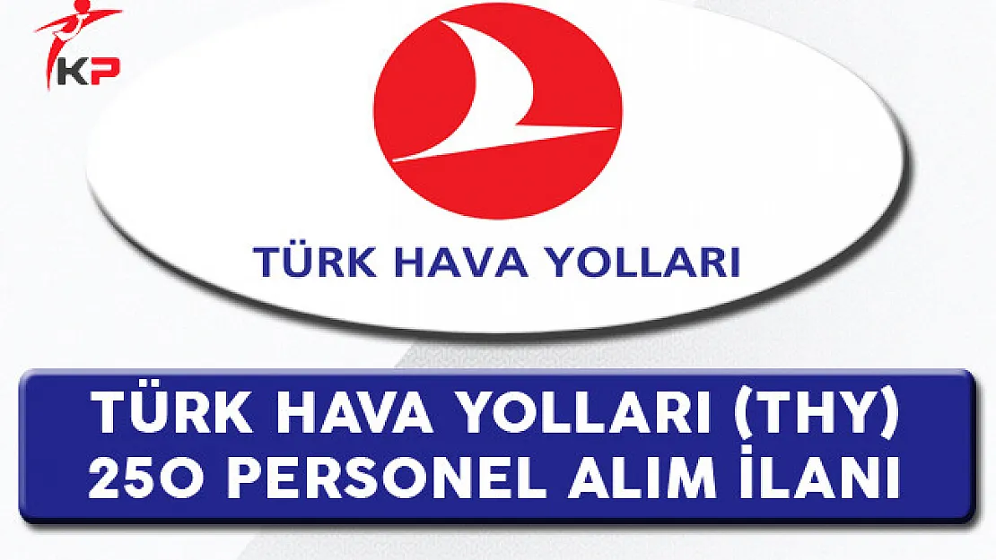 Türk Hava Yolları (THY) 250 Personel Alım İlanı