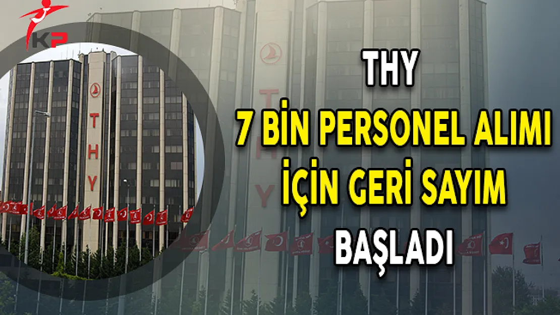 Türk Hava Yolları (THY) 7 Bin Personel Alımı İçin Geri Sayım Başladı