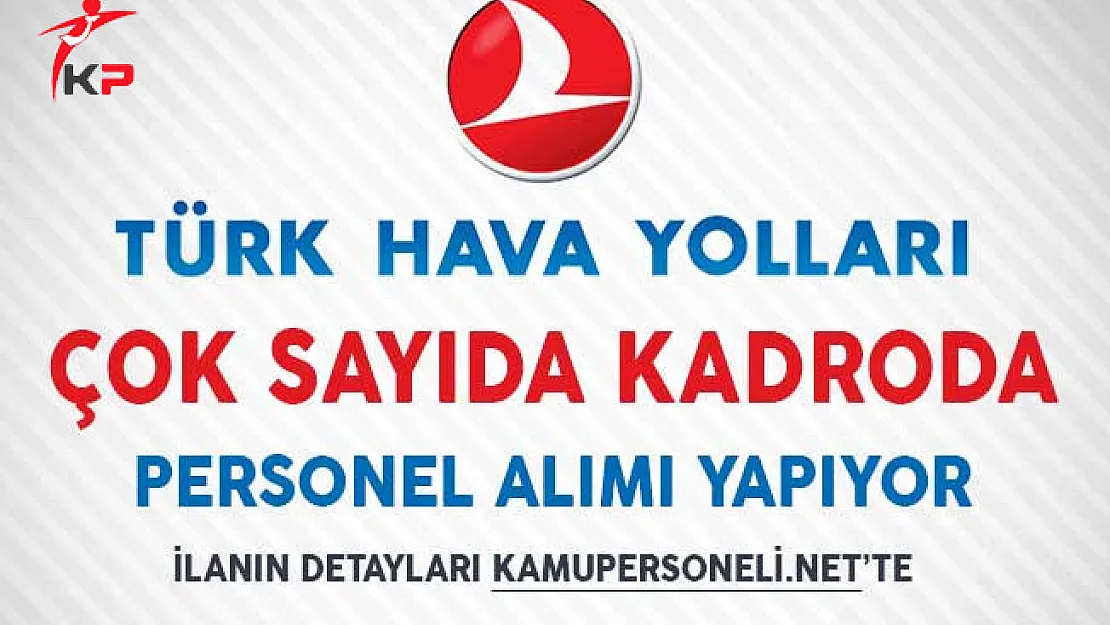 Türk Hava Yolları (THY) Çok Sayıda Kadroda Personel Alım İlanı Yayımladı!
